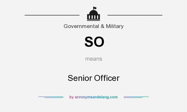 What does SO mean? It stands for Senior Officer
