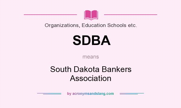 What does SDBA mean? It stands for South Dakota Bankers Association