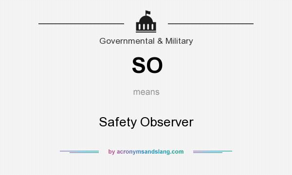 What does SO mean? It stands for Safety Observer