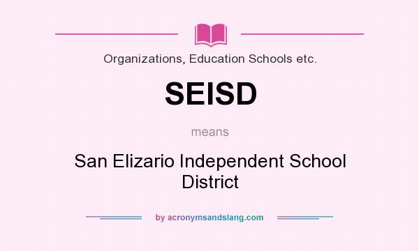 What does SEISD mean? It stands for San Elizario Independent School District