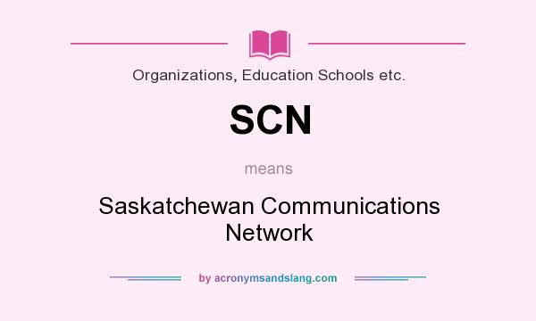 What does SCN mean? It stands for Saskatchewan Communications Network