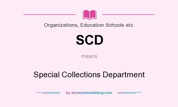What does SCD mean? It stands for Special Collections Department