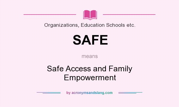 What does SAFE mean? It stands for Safe Access and Family Empowerment