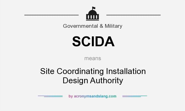 What does SCIDA mean? It stands for Site Coordinating Installation Design Authority