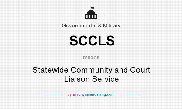 What does SCCLS mean? It stands for Statewide Community and Court Liaison Service