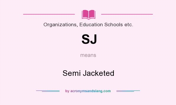 What does SJ mean? It stands for Semi Jacketed