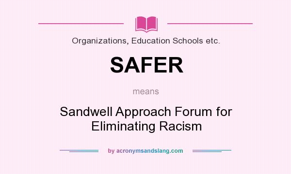 What does SAFER mean? It stands for Sandwell Approach Forum for Eliminating Racism
