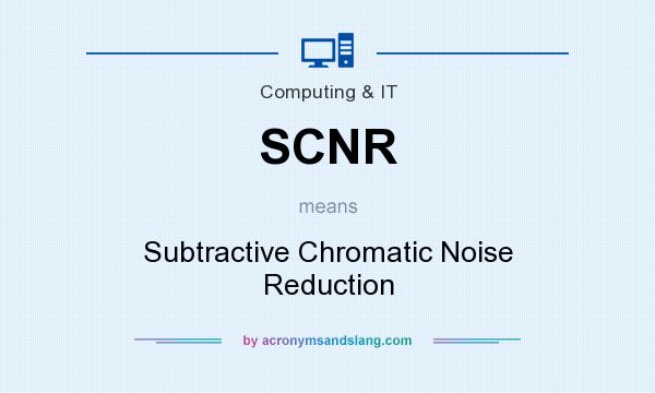 What does SCNR mean? It stands for Subtractive Chromatic Noise Reduction