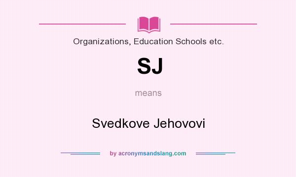 What does SJ mean? It stands for Svedkove Jehovovi