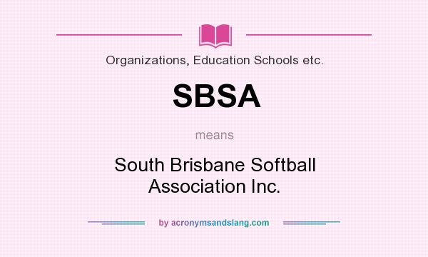 What does SBSA mean? It stands for South Brisbane Softball Association Inc.