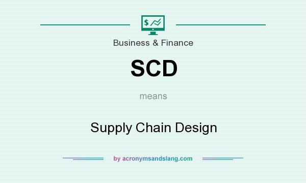 What does SCD mean? It stands for Supply Chain Design