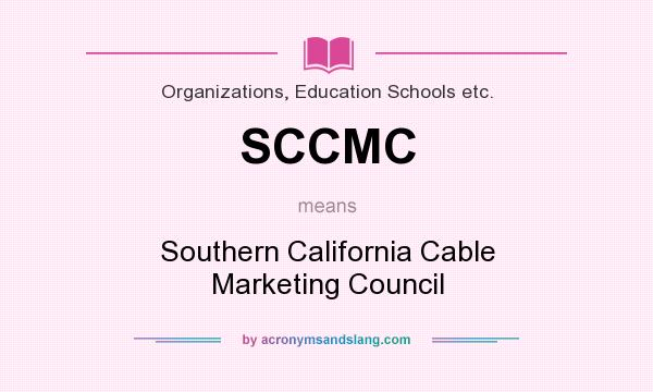 What does SCCMC mean? It stands for Southern California Cable Marketing Council