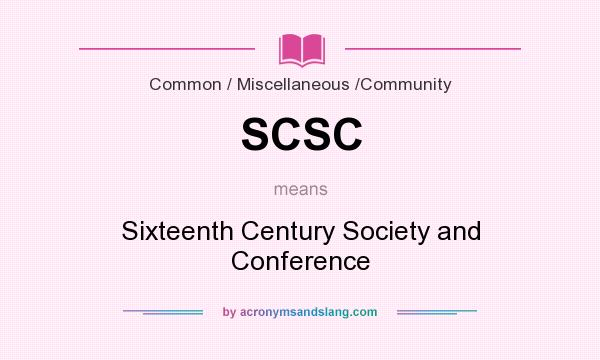 What does SCSC mean? It stands for Sixteenth Century Society and Conference