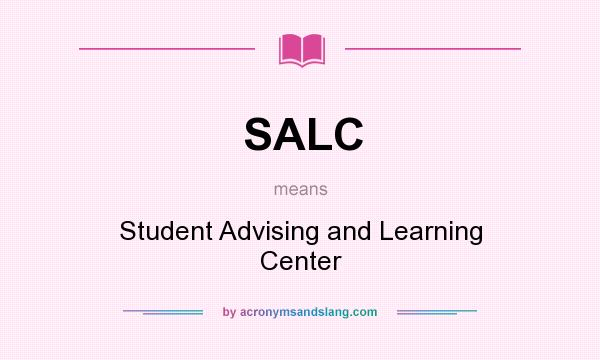 What does SALC mean? It stands for Student Advising and Learning Center