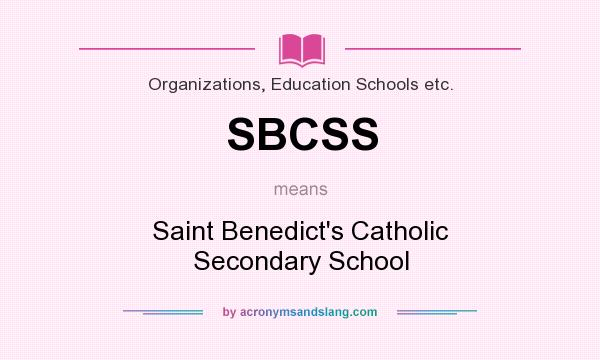 What does SBCSS mean? It stands for Saint Benedict`s Catholic Secondary School