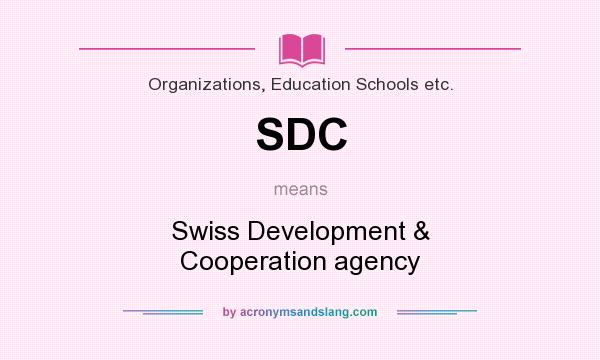 What does SDC mean? It stands for Swiss Development & Cooperation agency