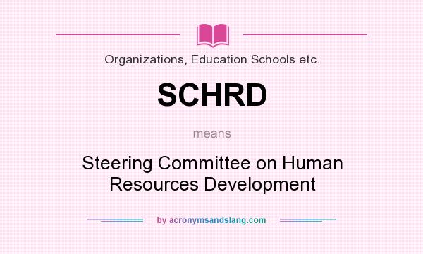 What does SCHRD mean? It stands for Steering Committee on Human Resources Development