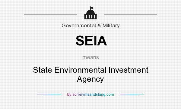 What does SEIA mean? It stands for State Environmental Investment Agency