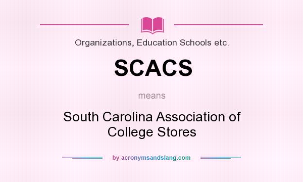 What does SCACS mean? It stands for South Carolina Association of College Stores