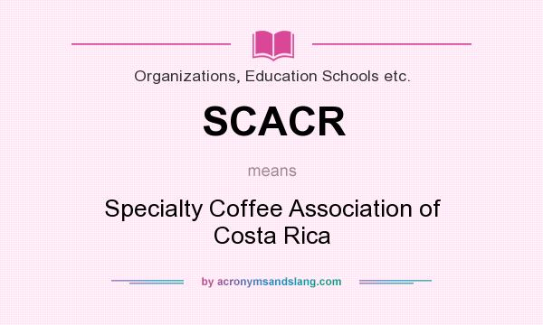 What does SCACR mean? It stands for Specialty Coffee Association of Costa Rica