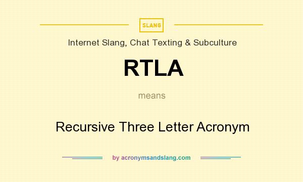 What does RTLA mean? It stands for Recursive Three Letter Acronym