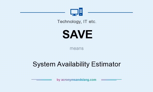 What does SAVE mean? It stands for System Availability Estimator