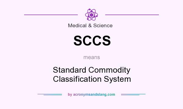What does SCCS mean? It stands for Standard Commodity Classification System