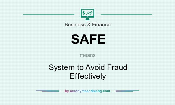 What does SAFE mean? It stands for System to Avoid Fraud Effectively