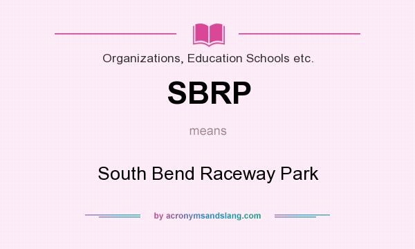What does SBRP mean? It stands for South Bend Raceway Park
