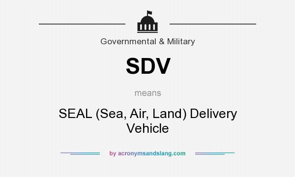 What does SDV mean? It stands for SEAL (Sea, Air, Land) Delivery Vehicle