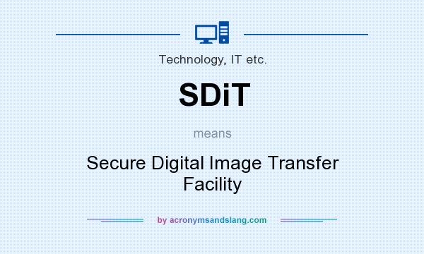 What does SDiT mean? It stands for Secure Digital Image Transfer Facility