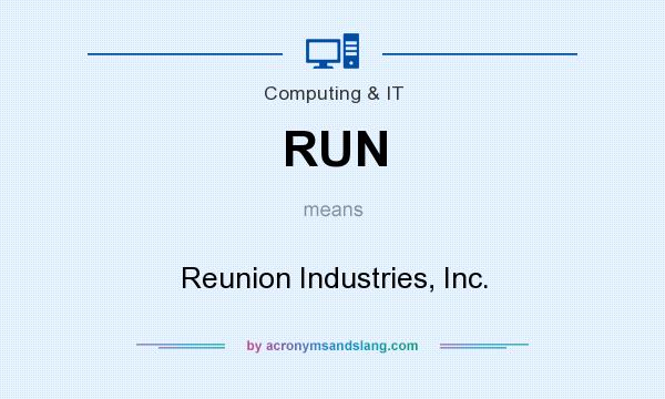 What does RUN mean? It stands for Reunion Industries, Inc.