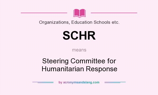 What does SCHR mean? It stands for Steering Committee for Humanitarian Response