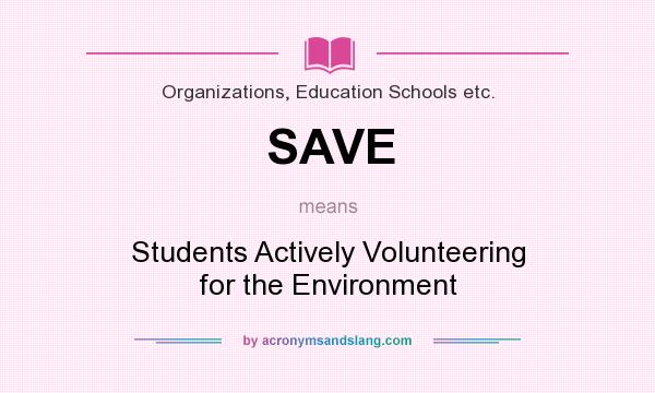 What does SAVE mean? It stands for Students Actively Volunteering for the Environment