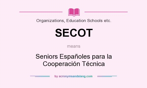 What does SECOT mean? It stands for Seniors Españoles para la Cooperación Técnica