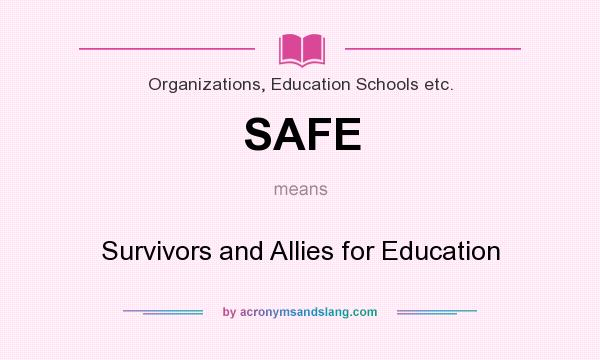 What does SAFE mean? It stands for Survivors and Allies for Education