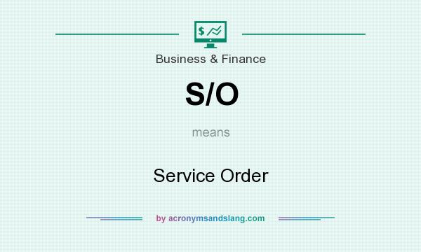 What does S/O mean? It stands for Service Order