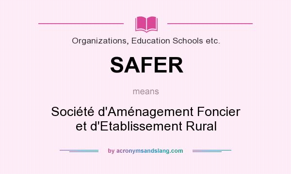 What does SAFER mean? It stands for Société d`Aménagement Foncier et d`Etablissement Rural