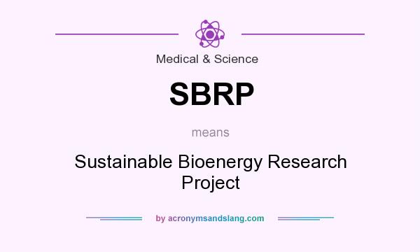 What does SBRP mean? It stands for Sustainable Bioenergy Research Project