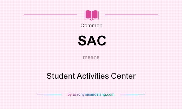 What does SAC mean? It stands for Student Activities Center