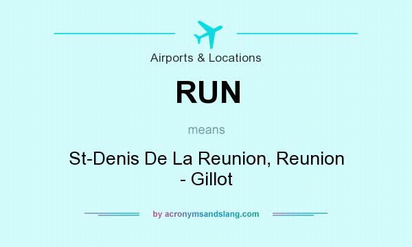 What does RUN mean? It stands for St-Denis De La Reunion, Reunion - Gillot