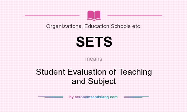 What does SETS mean? It stands for Student Evaluation of Teaching and Subject