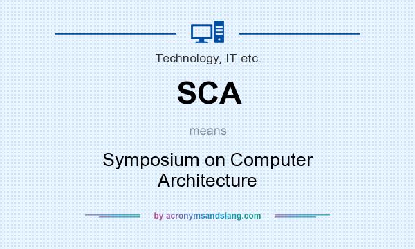What does SCA mean? It stands for Symposium on Computer Architecture