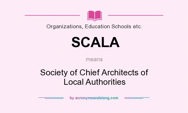 What does SCALA mean? It stands for Society of Chief Architects of Local Authorities