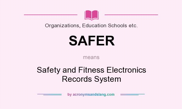 What does SAFER mean? It stands for Safety and Fitness Electronics Records System