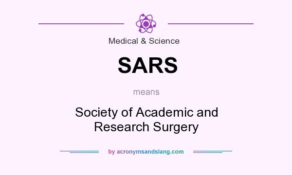 What does SARS mean? It stands for Society of Academic and Research Surgery