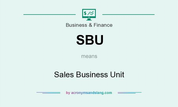 What does SBU mean? It stands for Sales Business Unit