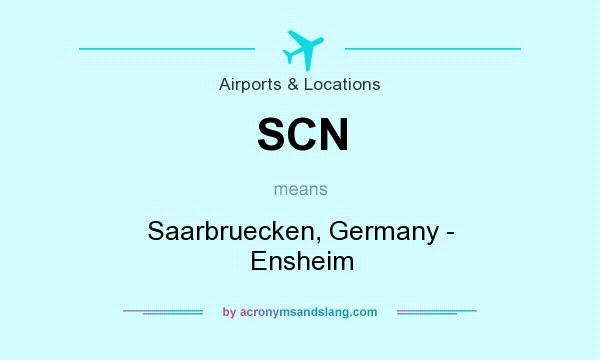 What does SCN mean? It stands for Saarbruecken, Germany - Ensheim