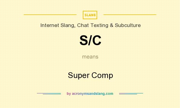 What does S/C mean? It stands for Super Comp