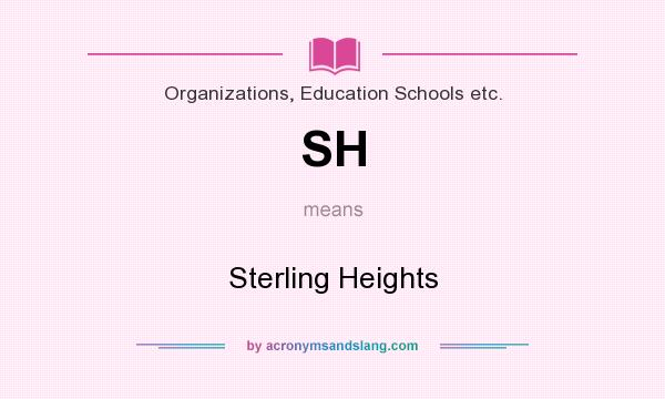 What does SH mean? It stands for Sterling Heights